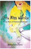 Little Miss Warrior: A True Story of Victorious Surrender