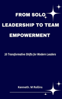 From Solo Leadership to Team Empowerment