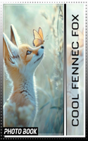 Cool Fennec Fox Photo Book: Explore 40 Stunning Images Showcasing The Unique Traits Of The Fennec Fox