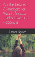 Ask the Universe: Affirmations for Wealth, Success, Health, Love, and Happiness(Manifest Your Dream)