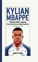 Kylian Mbappe: A Soccer Hero's Journey From Street Kicks to World Cup Glory (A Biography Book For Kids)