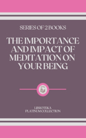 The Importance and Impact of Meditation on Your Being: series of 2 books