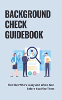 Background Check Guidebook: Find Out Who's Crazy And Who's Not Before You Hire Them: Candidates Background Check