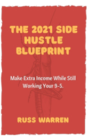 2021 Side Hustle Blueprint: Make Extra Income While Still Working Your 9-5.