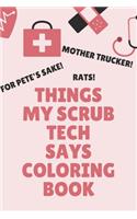 Things My Scrub Tech Says Coloring Book: Funny Clean Swear Word Coloring Book; Gift for Scrub Techs