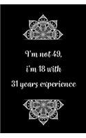 I'm not 49, i'm 18 with 31 years experience