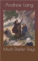 Much Darker Days