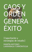 Caos Y Orden Genera Éxito: (Capacitación y estrategias de estudio)