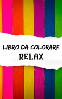 Libro Da Colorare Relax: Rilassatevi colorando con i vostri colori migliori!