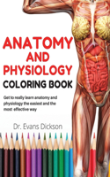 Anatomy and physiology coloring book: Get to really learn anatomy and physiology the easiest and most effective way