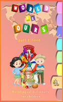 World Is Ours: Multilingual dictionary for children: Part 2: Food