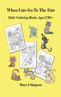 When Cats Go To The Fair: Kids' Coloring Book, Ages 7-10+