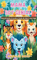 Mamá, soy genial! Descubriendo el mundo a través de todo lo que hago - Animales bebés