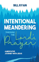 Intentional Meandering Through the Lord's Prayer
