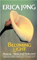 Becoming Light: Poems New and Selected: Poems New and Selected