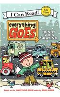 Everything Goes: Henry Goes Skating: (My First I Can Read)