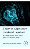 Theory of Approximate Functional Equations: In Banach Algebras, Inner Product Spaces and Amenable Groups