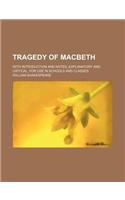 Tragedy of Macbeth; With Introduction and Notes, Explanatory and Critical, for Use in Schools and Classes