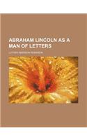 Abraham Lincoln as a Man of Letters