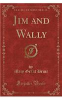 Jim and Wally (Classic Reprint)