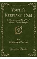 Youth's Keepsake, 1844: A Christmas and New Year's Gift for Young People (Classic Reprint)