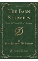 The Barn Stormers: Being the Tragical Side of a Comedy (Classic Reprint)