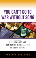 You Can't Go to War Without Song: Performance and Community Mobilization in South Africa