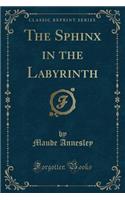 The Sphinx in the Labyrinth (Classic Reprint)