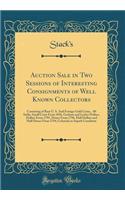 Auction Sale in Two Sessions of Interesting Consignments of Well Known Collectors: Consisting of Rare U. S. and Foreign Gold Coins, $4. 00 Stella, Small Cents from 1856, Gorham and Lesher Dollars, Dollars from 1795, Dimes from 1796, Half Dollars an