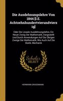 Die Ausdehnungslehre Von 1844 [I.E. Achtzehnhundertvierundvierzig]