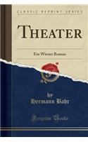 Theater: Ein Wiener Roman (Classic Reprint)