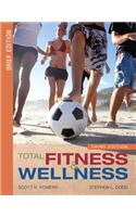 Total Fitness and Wellness, Brief Edition Value Package (Includes Myhealthlab Student Access Kit for Total Fitness and Wellness)