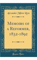 Memoirs of a Reformer, 1832-1892 (Classic Reprint)