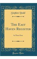 The East Haven Register: In Three Parts (Classic Reprint): In Three Parts (Classic Reprint)