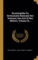 Encyclopédie Ou Dictionnaire Raisonné Des Sciences, Des Arts Et Des Métiers, Volume 16...