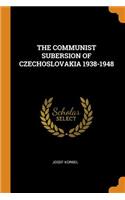 The Communist Subersion of Czechoslovakia 1938-1948