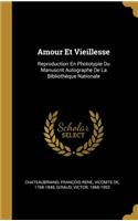 Amour Et Vieillesse: Reproduction En Phototypie Du Manuscrit Autographe De La Bibliothèque Nationale