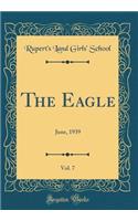 The Eagle, Vol. 7: June, 1939 (Classic Reprint): June, 1939 (Classic Reprint)