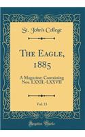 The Eagle, 1885, Vol. 13: A Magazine; Containing Nos. LXXII.-LXXVII (Classic Reprint)