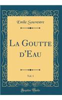 La Goutte d'Eau, Vol. 1 (Classic Reprint)
