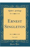 Ernest Singleton, Vol. 2 of 3 (Classic Reprint)