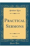 Practical Sermons, Vol. 1 of 2 (Classic Reprint)