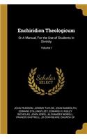Enchiridion Theologicum: Or A Manual, For the Use of Students in Divinity; Volume I