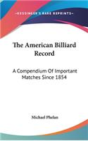 American Billiard Record: A Compendium Of Important Matches Since 1854