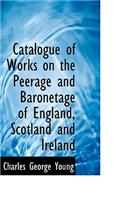 Catalogue of Works on the Peerage and Baronetage of England, Scotland and Ireland