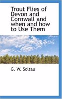 Trout Flies of Devon and Cornwall and When and How to Use Them