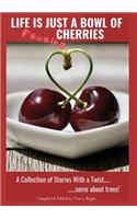 Life Is Just A Bowl Of Cherries