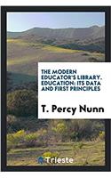 The modern educator's library. Education: its data and first principles