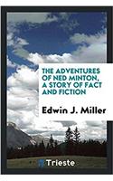 The adventures of Ned Minton, a story of fact and fiction