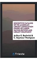 Descriptive Catalog of the American Library Association Exhibit of Labor-Saving Devices and Library Equipment